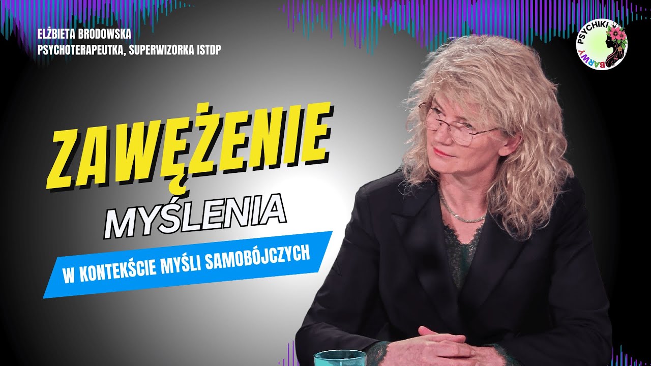 MYŚLI SAMOBÓJCZE A ZAWĘŻENIE POZNAWCZE – WYJAŚNIA PSYCHOTERAPEUTKA! Elżbieta Brodowska