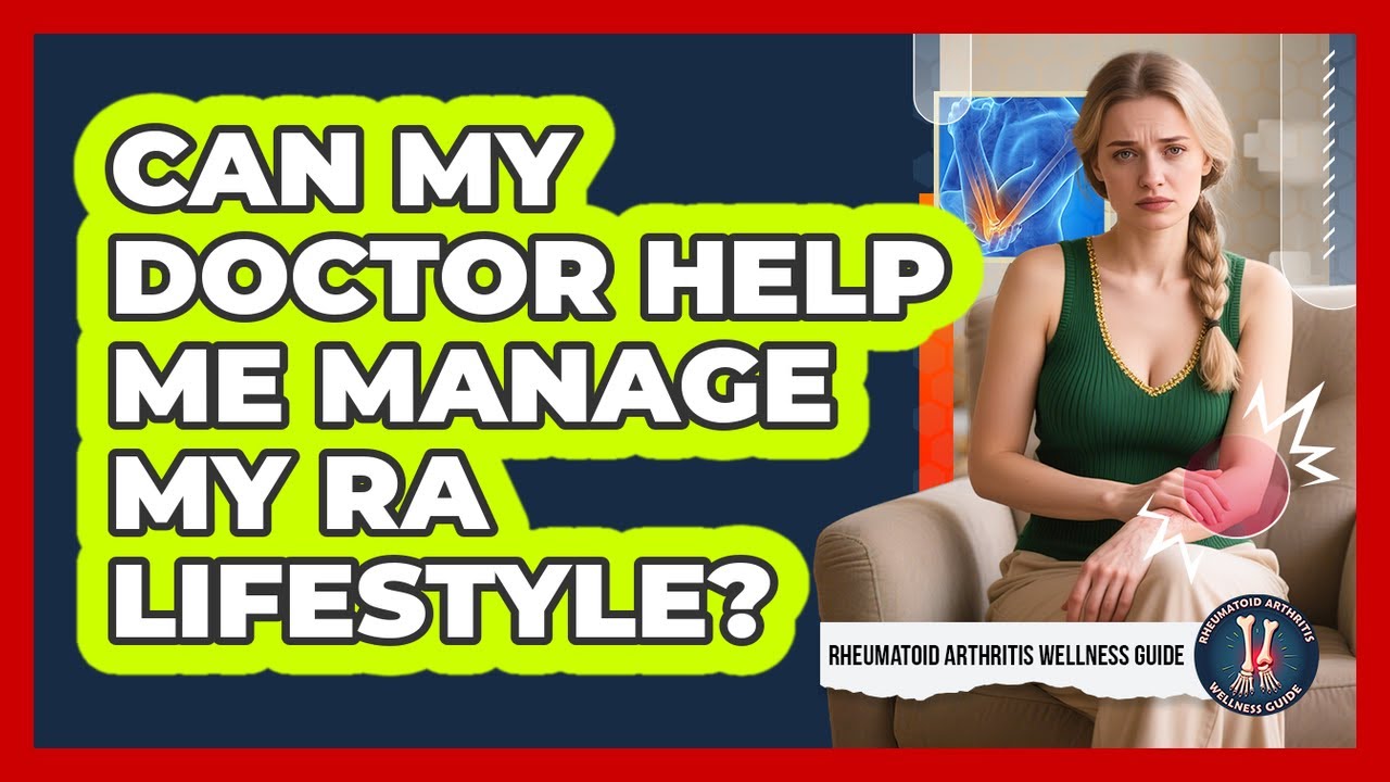 Can My Doctor Help Me Manage My RA Lifestyle?