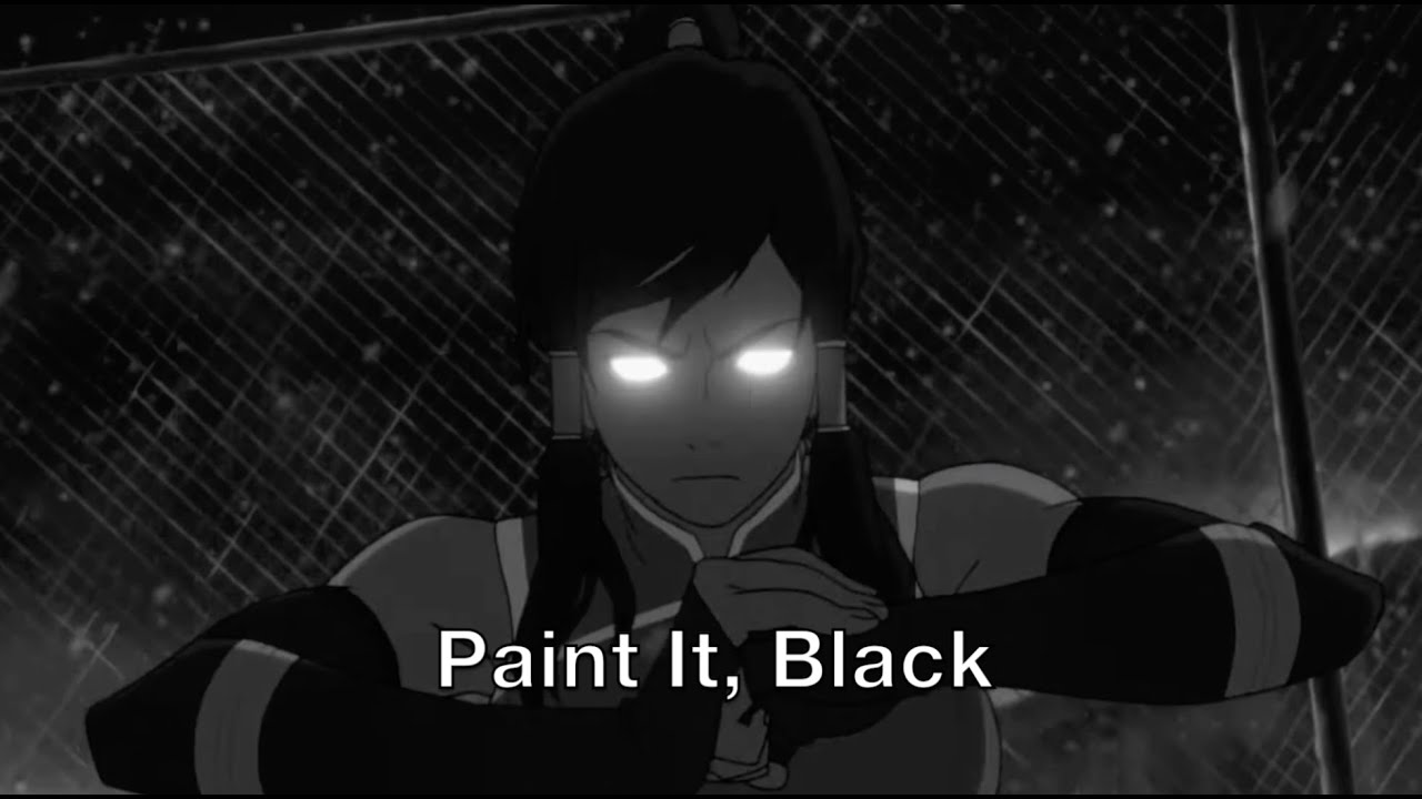 [AVATAR] Korra//Paint It, Black