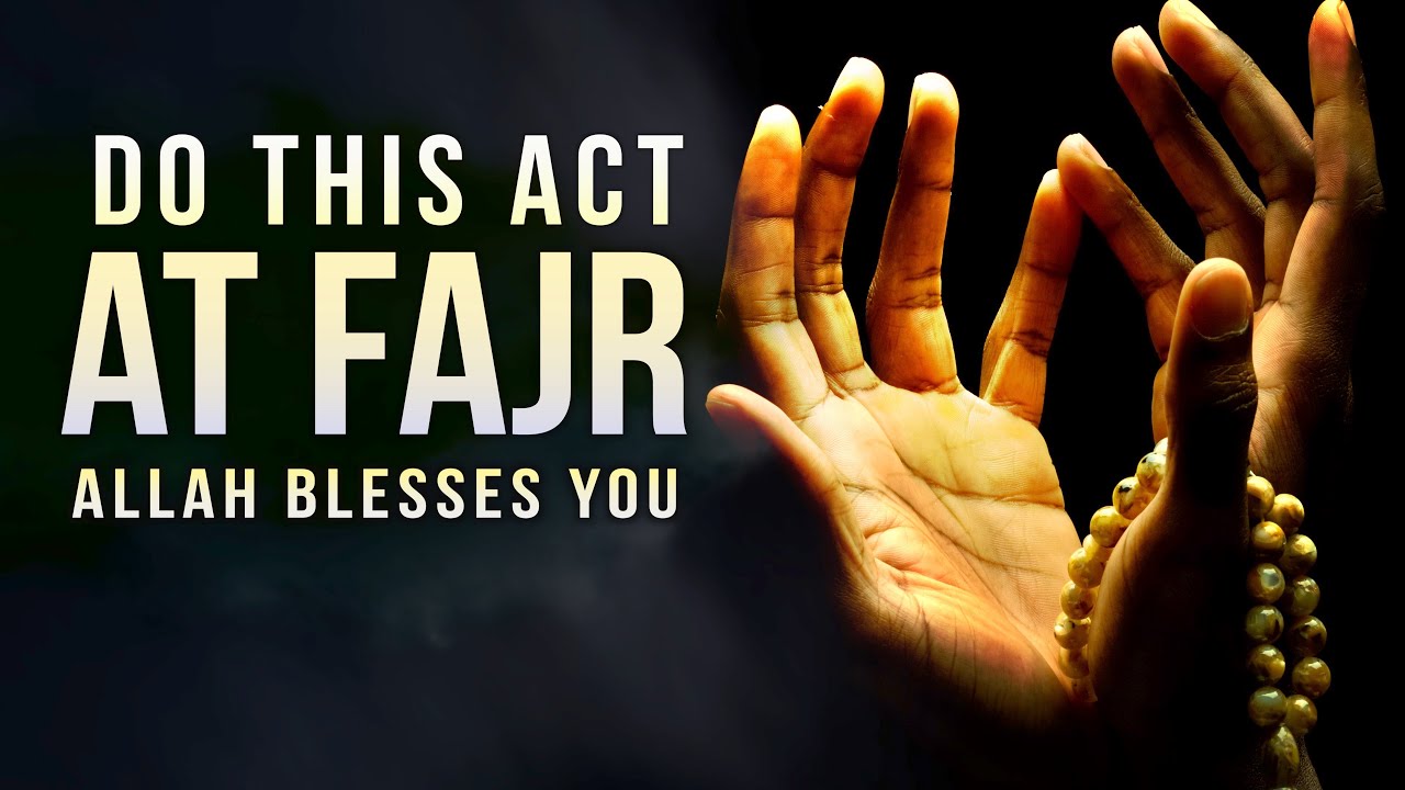 DO THIS AT FAJR ALLAH SENDS BLESSING