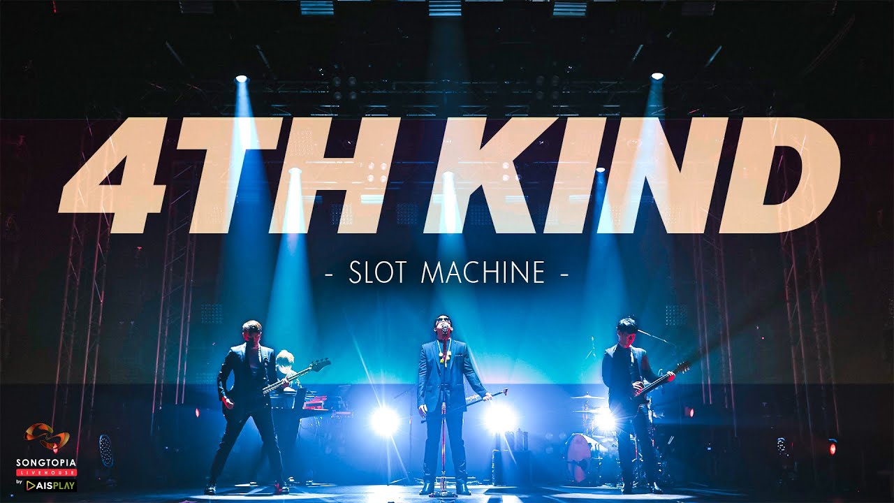 4th Kind - Slot Machine | Songtopia Livehouse