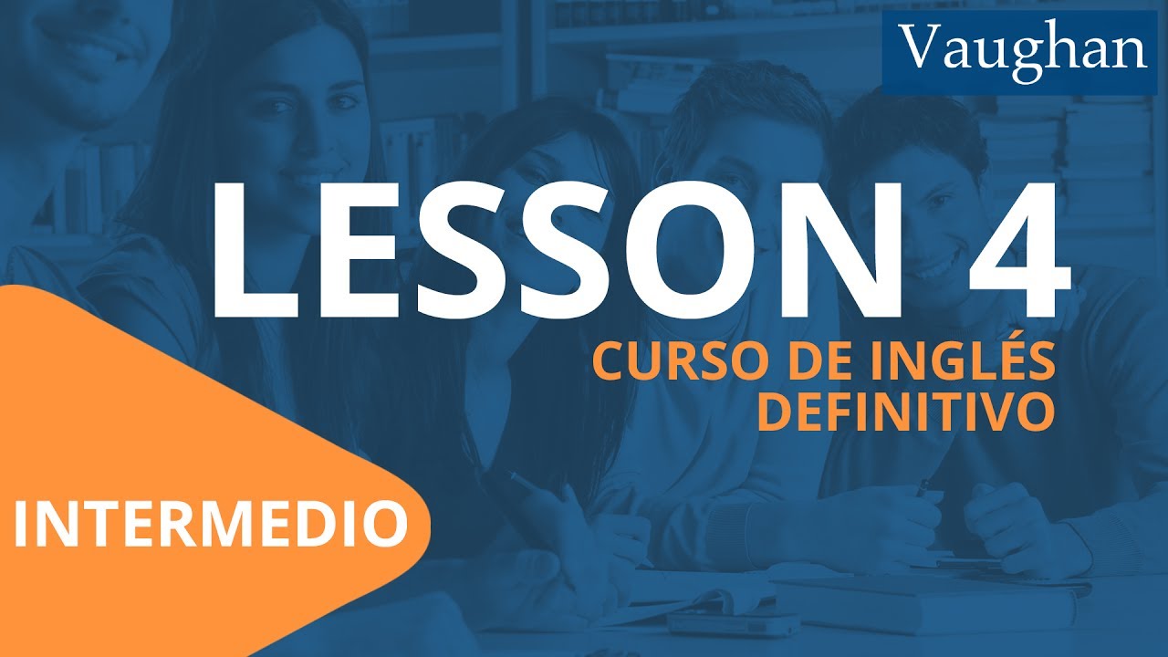 Lecci&oacute;n 4 - Nivel Intermedio | Curso Vaughan para Aprender Ingl&eacute;s Gratis