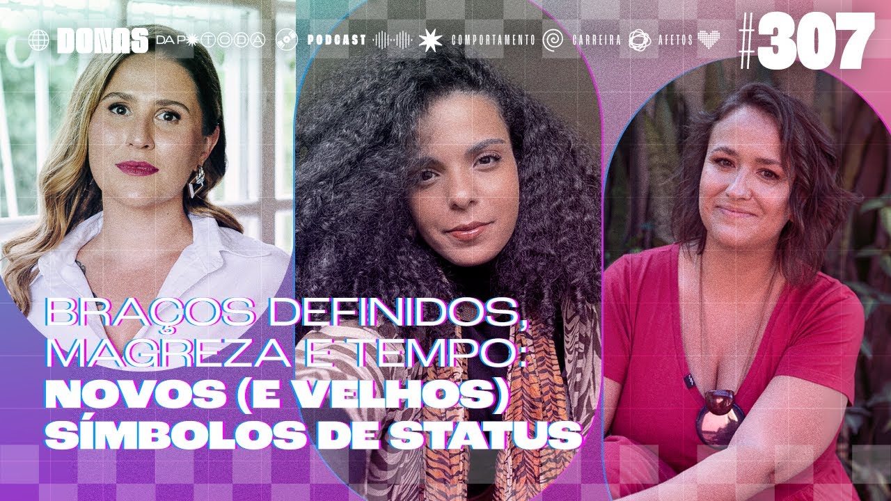 Magreza, tempo: os novos (e velhos) símbolos de status, com Carol Lardoza | Donas da P* Toda