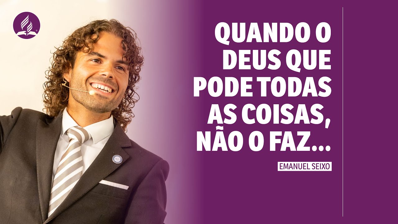 Quando o Deus que pode todas as coisas, não faz... | Emanuel Seixo