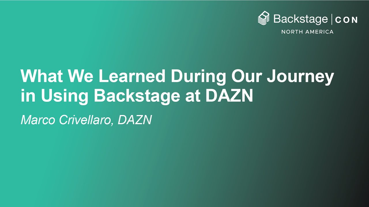 What We Learned During Our Journey in Using Backstage at DAZN - Marco Crivellaro, DAZN