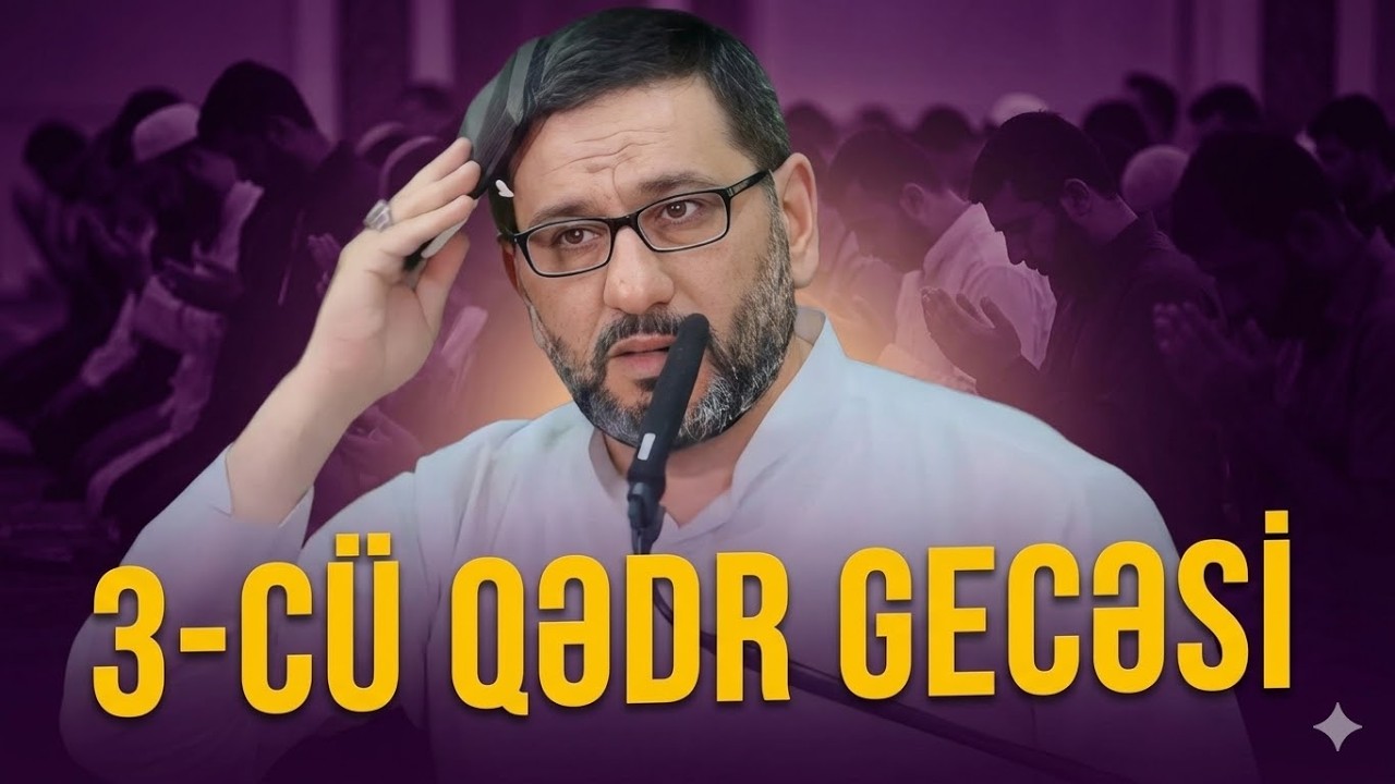 Bu gecə son fürsətdir  - Hacı Şahin - 3 cü Qədr gecəsi