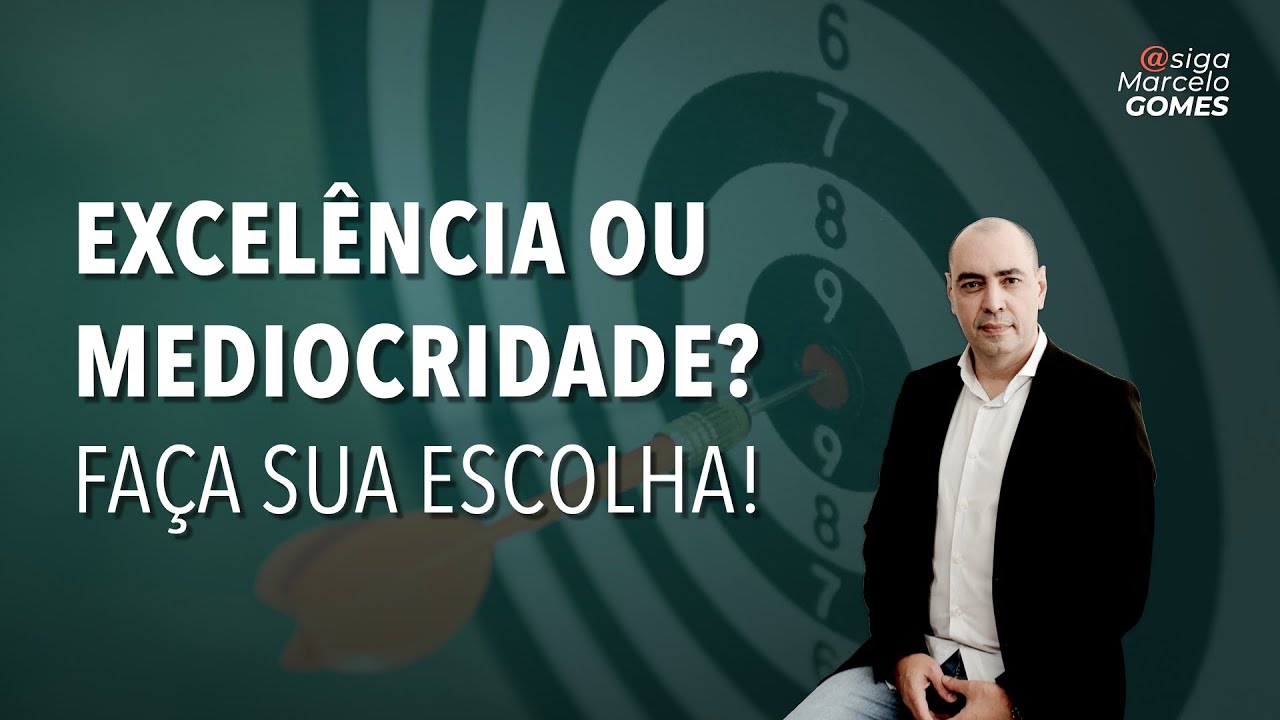 EXCELÊNCIA OU MEDIOCRIDADE? FAÇA SUA ESCOLHA!