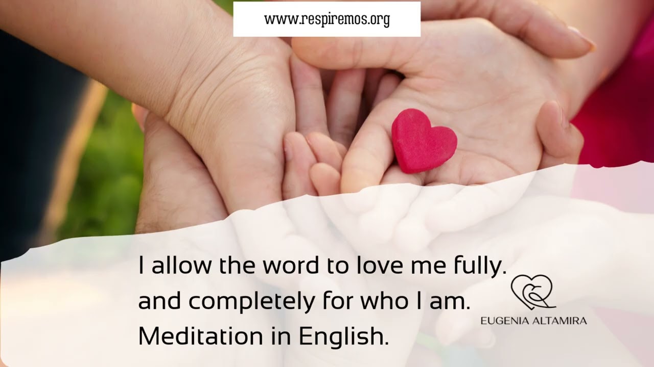 Meditation in English.   I allow the world to love me fully and completely for who I am.