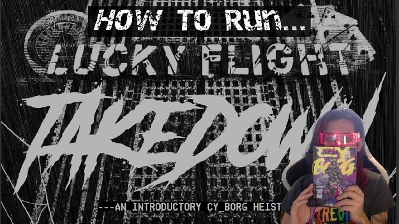 How to Run... Lucky Flight Takedown for CyBorg RPG