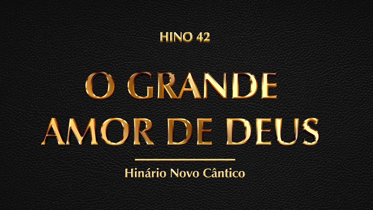 Hino 42 - O grande amor de Deus (Hinário Novo Cântico)