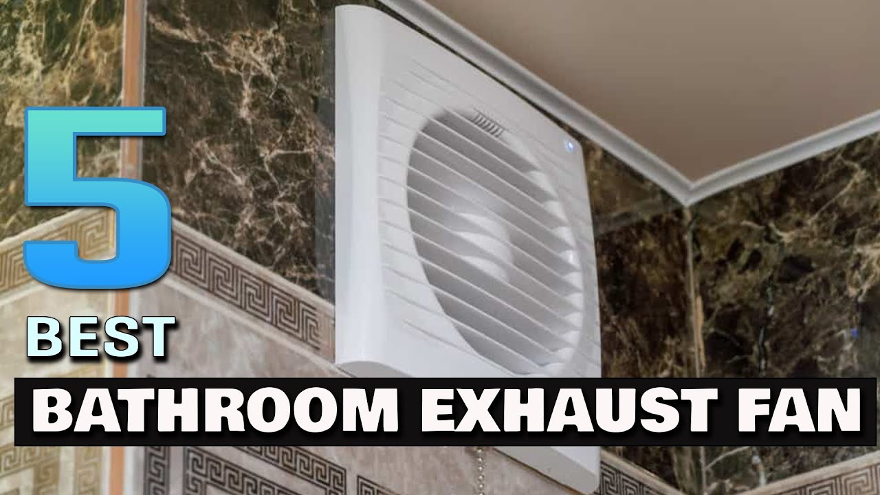 Top 5 Best Bathroom Exhaust Fans Review in 2023