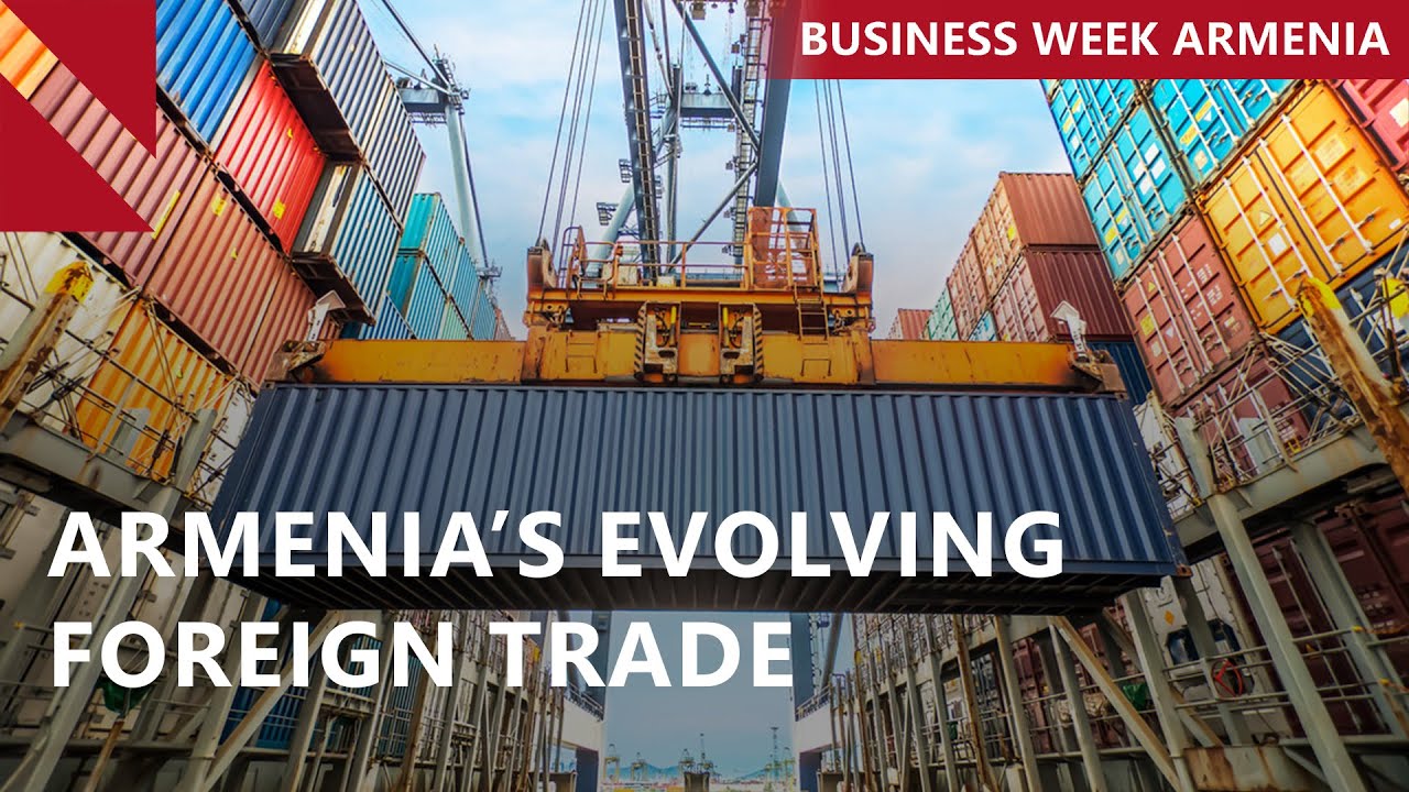 Armenia&rsquo;s foreign trade approaching $18.5B: THIS WEEK IN BUSINESS