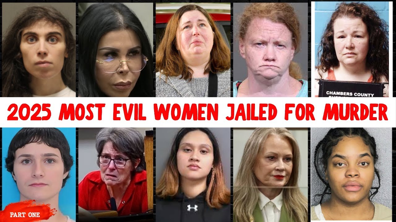 The MOST EVIL WOMEN KILLERS Jailed in 2025: Shocking Crimes: Full Details