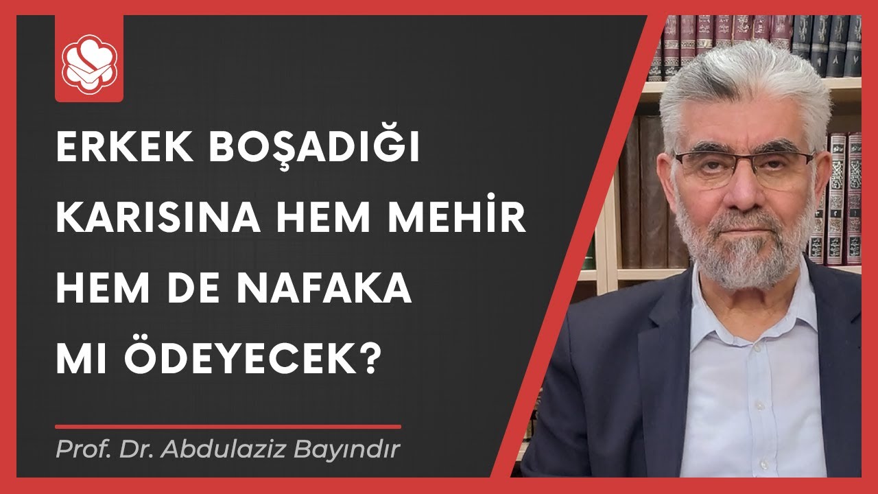 Erkek, boşadığı karısına hem mehir hem de nafaka mı ödeyecek? | Prof. Dr. Abdulaziz Bayındır