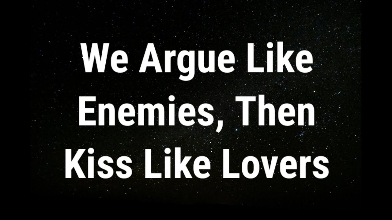 💌 We argue like enemies... current thoughts and feelings