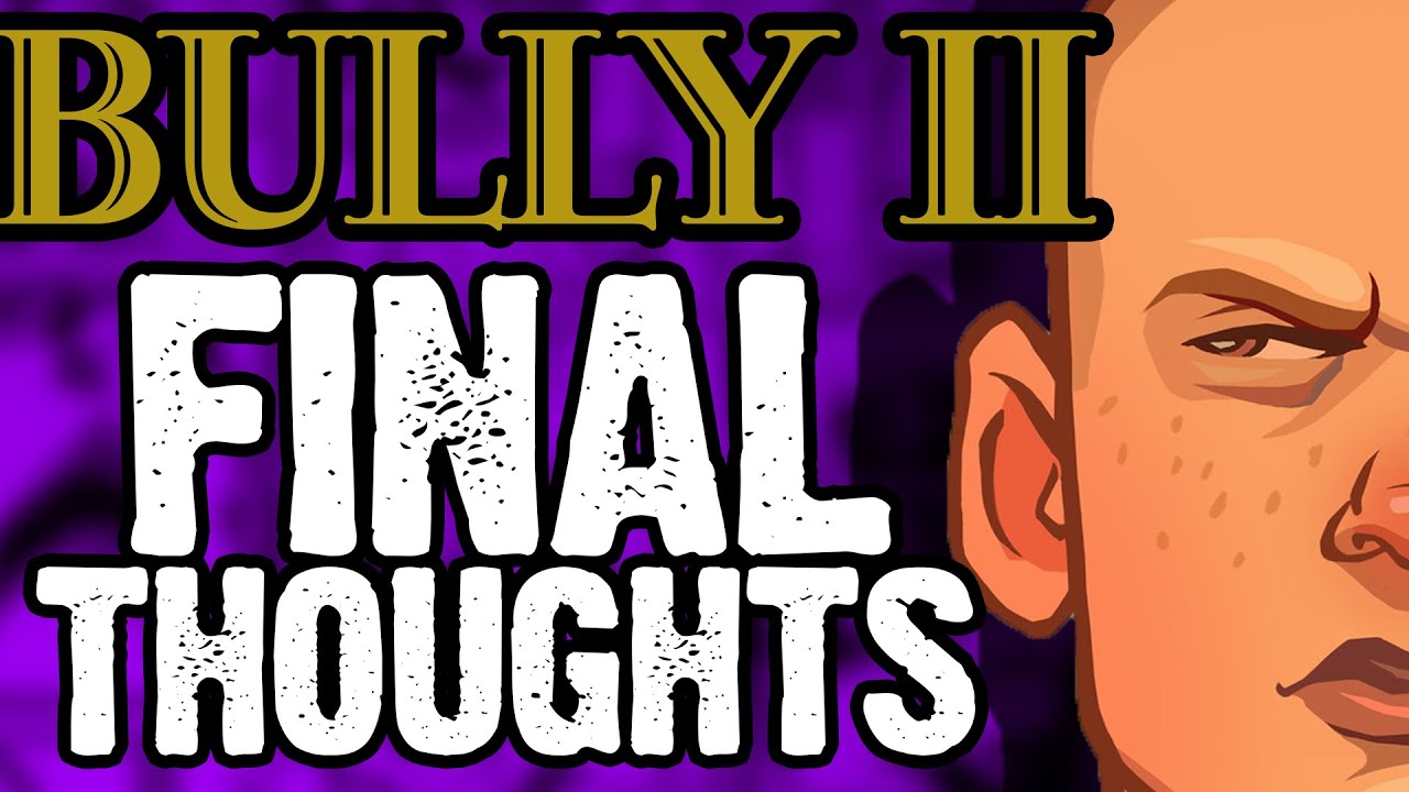 My Final Thoughts on Bully 2!
