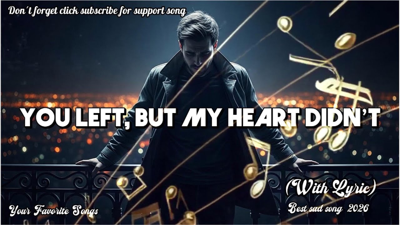 YOU LEFT, BUT MY HEART DIDN’T | Original sad song 2026