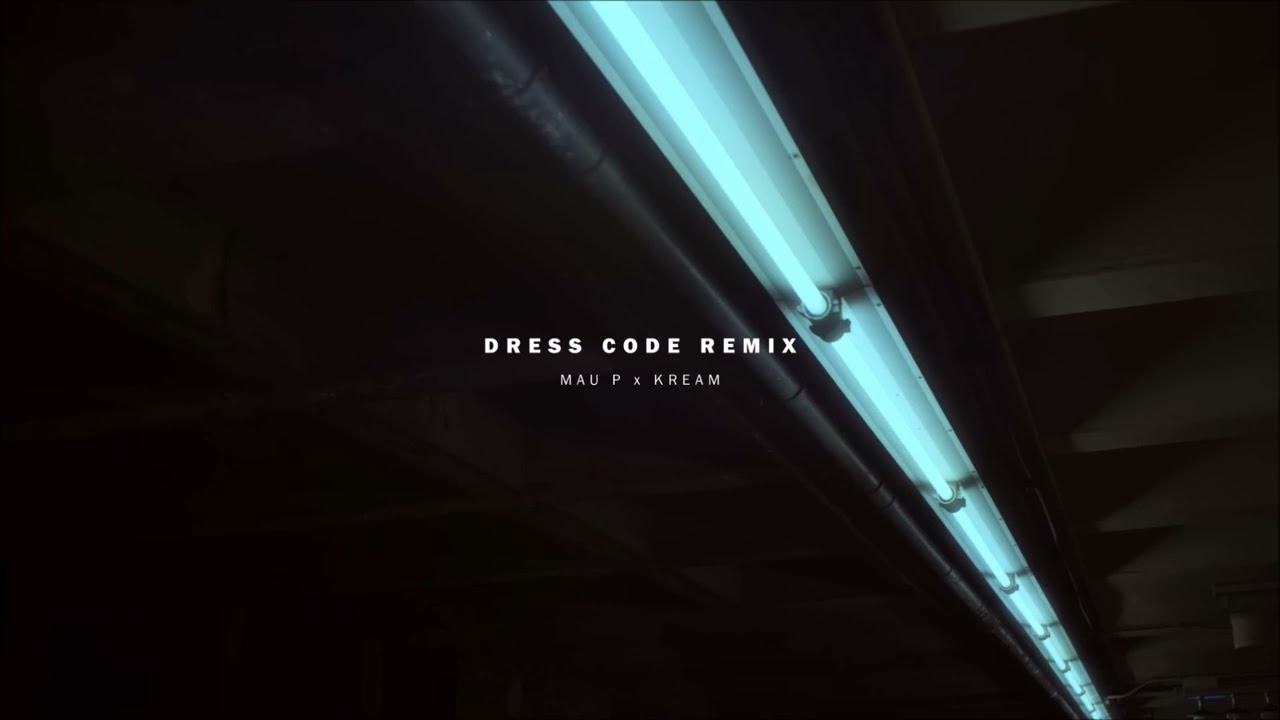 Mau P - Dress Code (KREAM Remix)