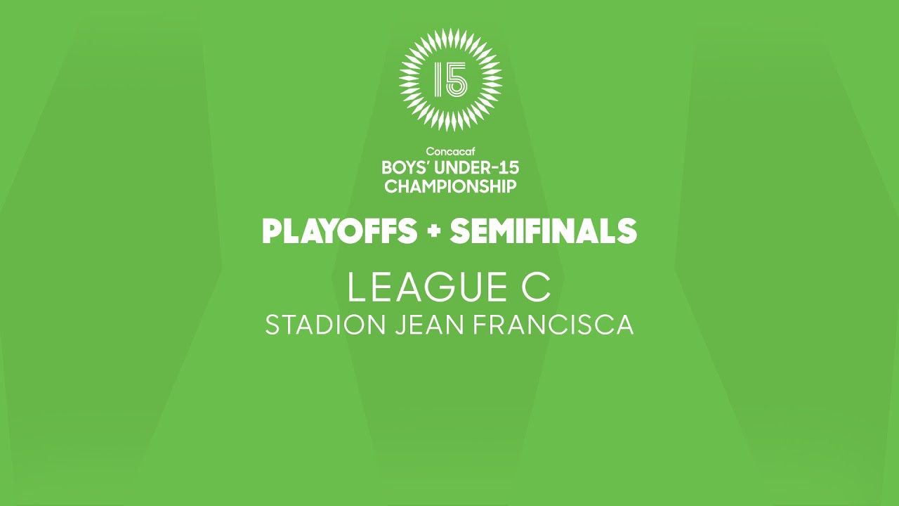 Match Day 7 | League C, Semifinals | 2025 Concacaf Boys' U-15 Championship