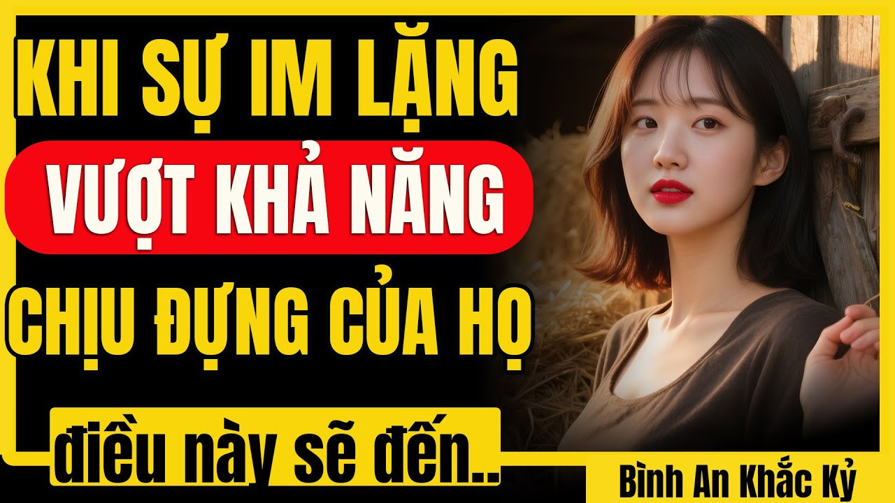 Cách im lặng lâu hơn dự tính để họ phải quay lại và yêu bạn say đắm | Bình An Khắc Kỷ