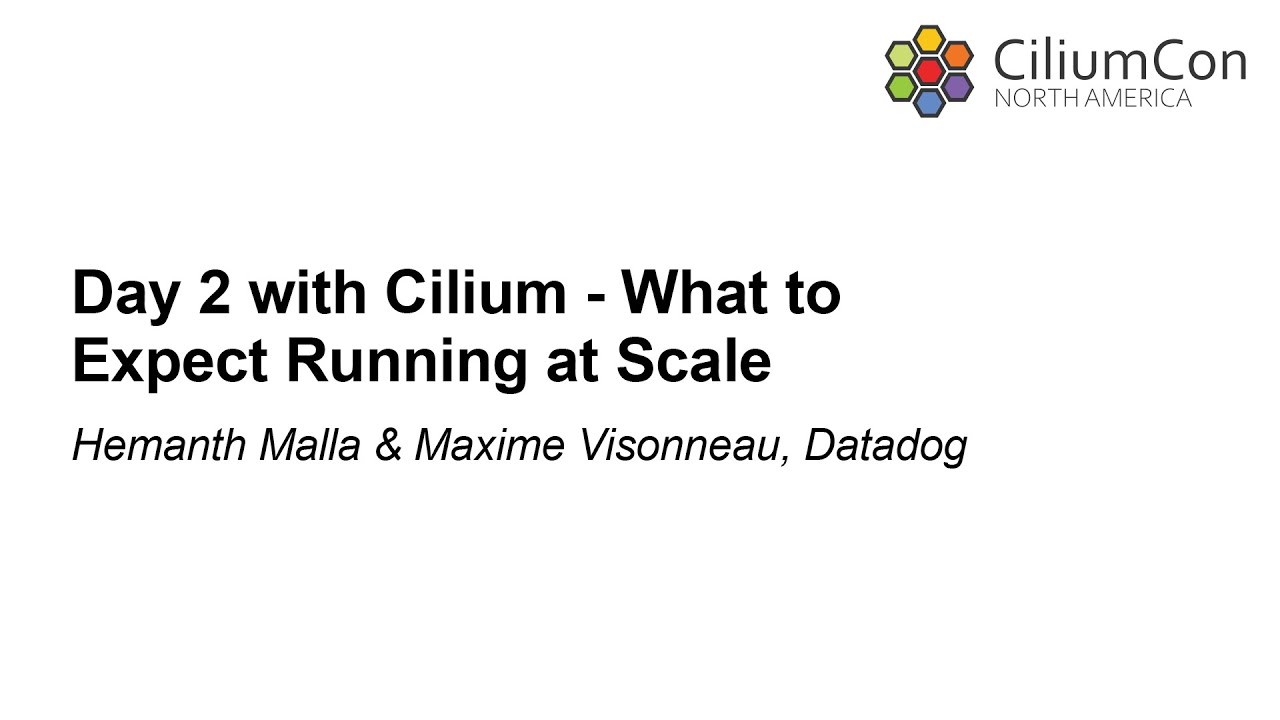 Day 2 with Cilium - What to Expect Running at Scale - Hemanth Malla & Maxime Visonneau, Datadog