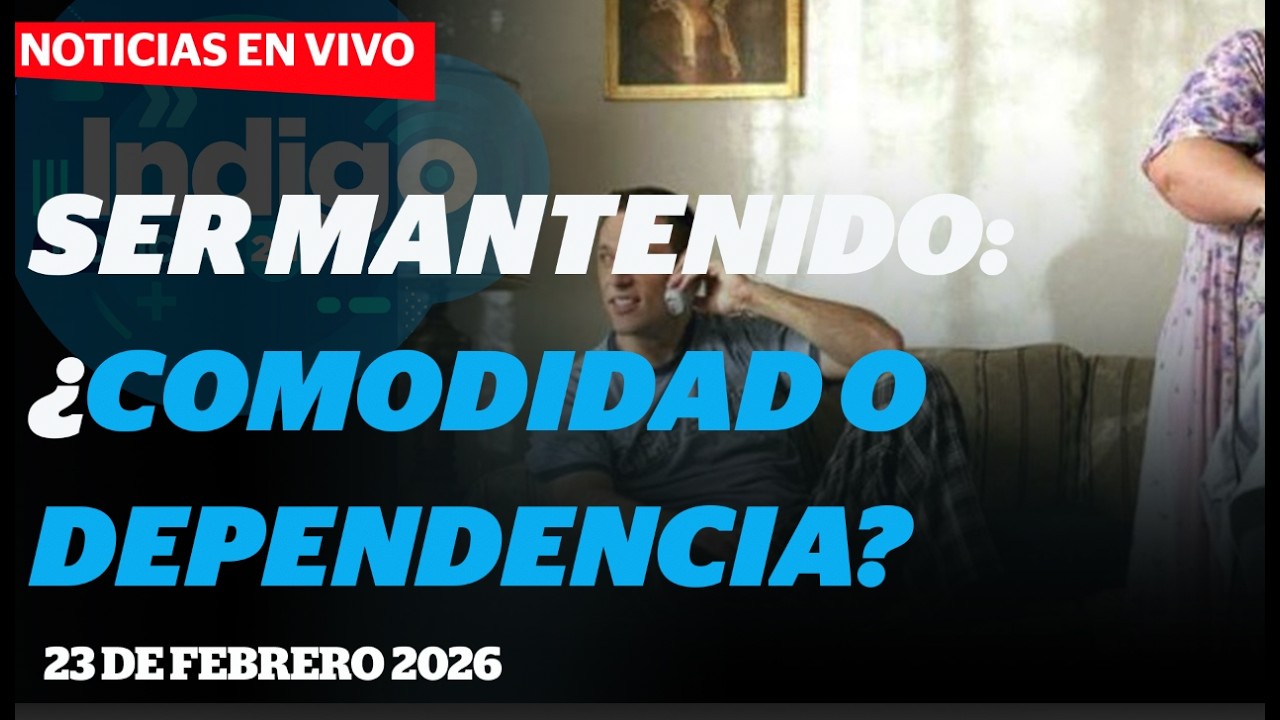Ser mantenido: ¿amor, comodidad o dependencia? | Reporte Indigo