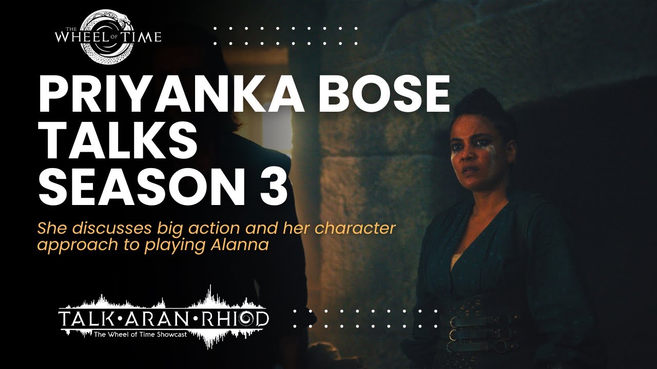 Priyanka Bose Talks The Wheel of Time S3