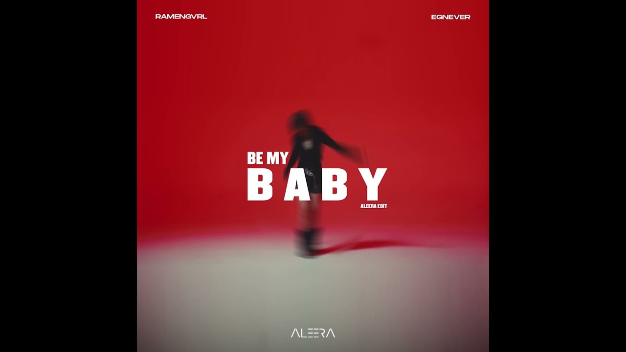RAMENGVRL, EGNEVER - Be My Baby (Aleera Edit)