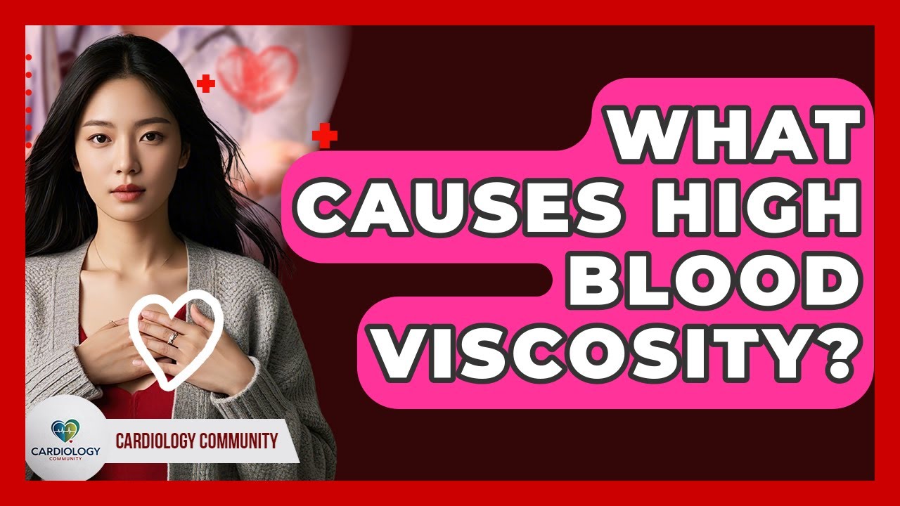 What Causes High Blood Viscosity? - Cardiology Community