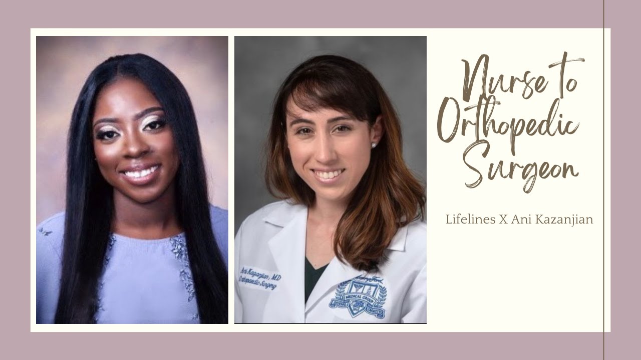 FROM NURSE TO ORTHOPEDIC SURGEON: ANI KAZANJIAN | RN to MD | POST BACC STUDENT | LIFELINES |