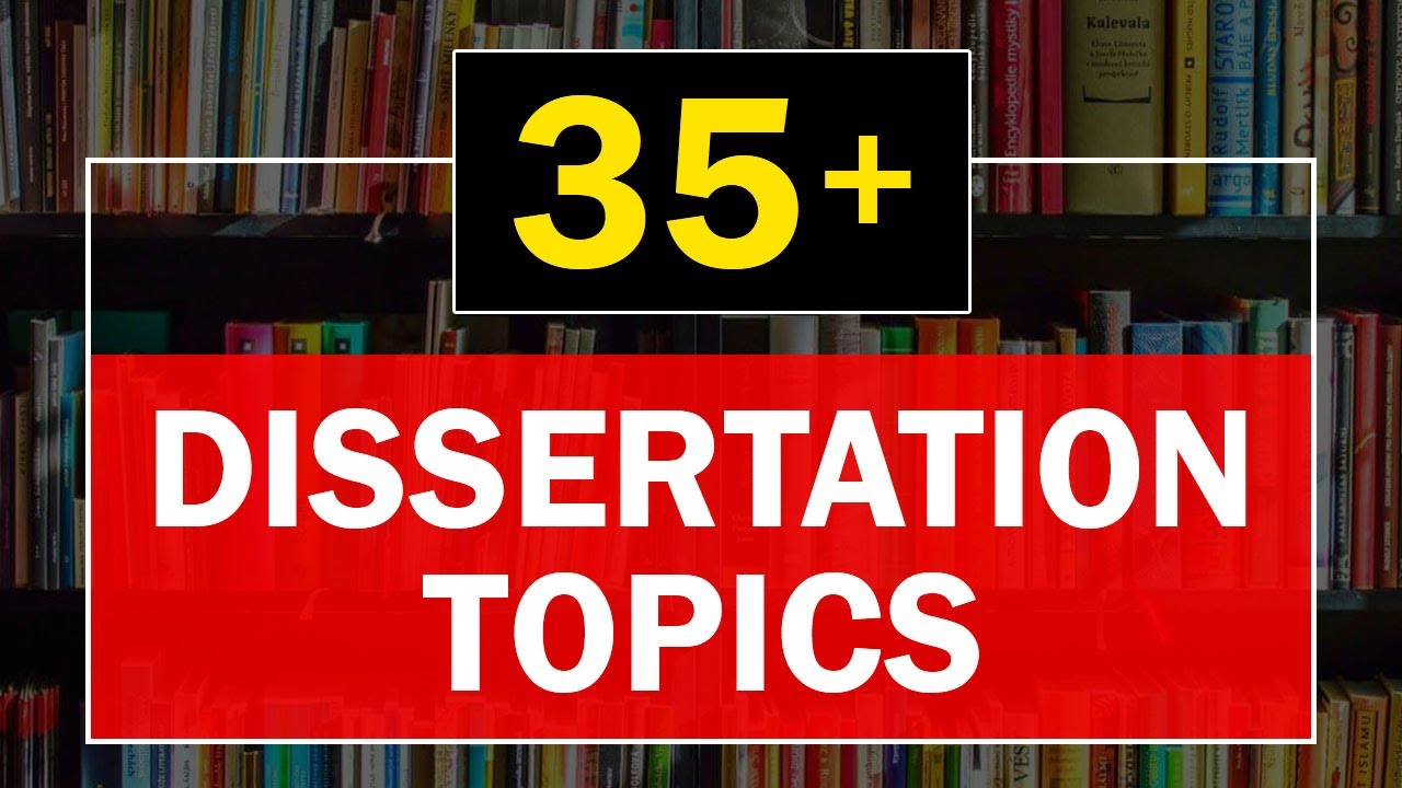 How to Choose A Dissertation Topic | Best Dissertation Topic Ideas