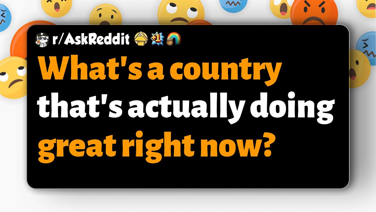 r/AskReddit | What's a country that's actually doing great right now?