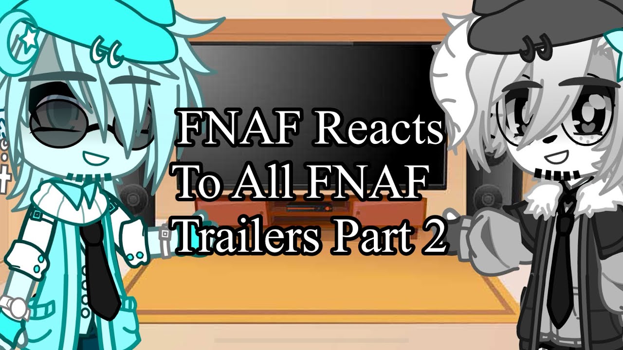 FNAF Reacts To All The FNAF Trailers Part 2|| FNAF 1 + 2||GC