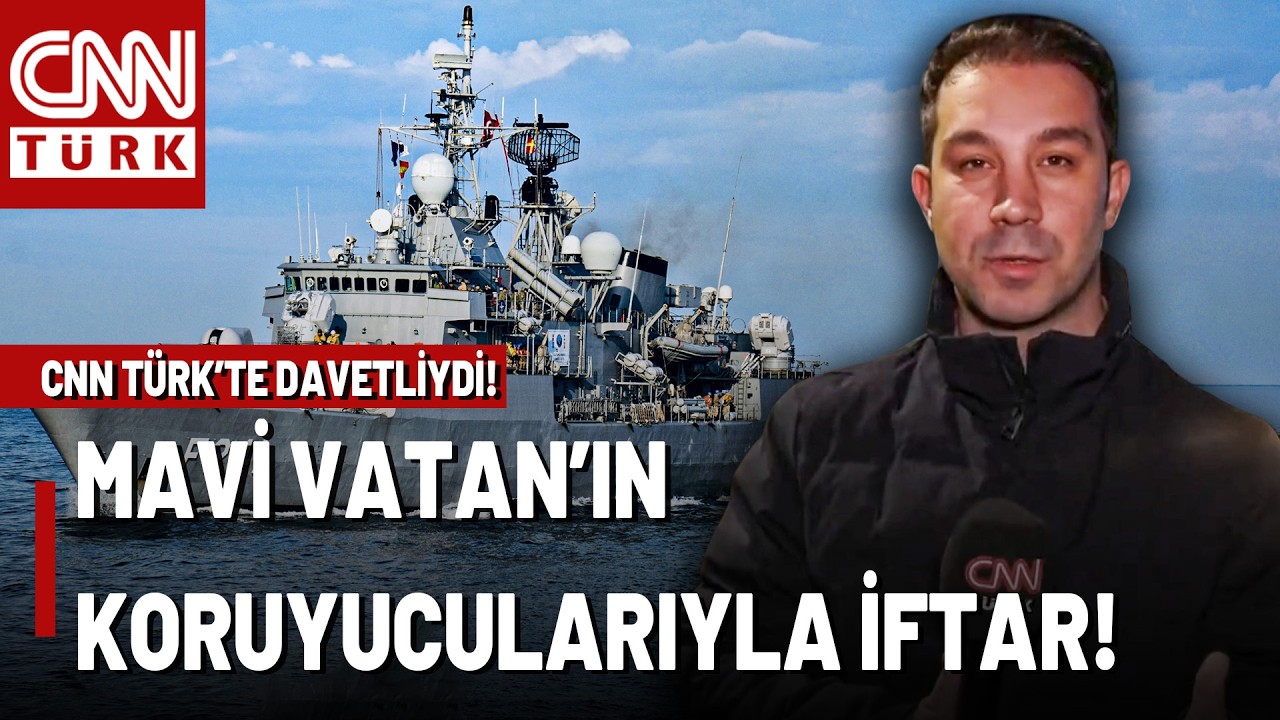 TCG Turgut Reis'te Türk Askeriyle İlk İftar, İlk Sahur: CNN TÜRK'te Vardı!