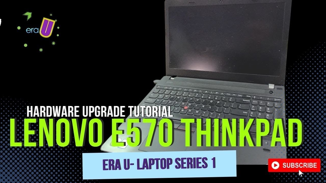 ERA U Laptop Series 1: Hardware Upgrade Lenovo E570