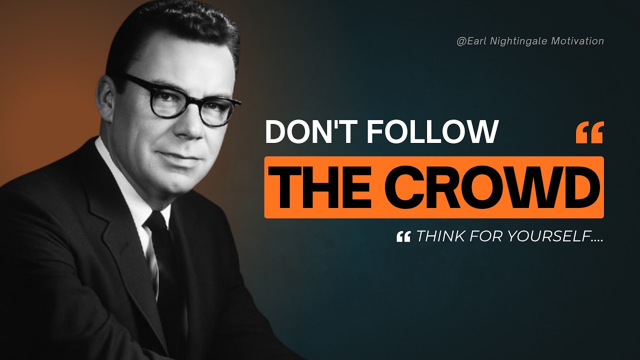 Don't Follow the Crowd. Think for Yourself | Earl Nightingale Motivation