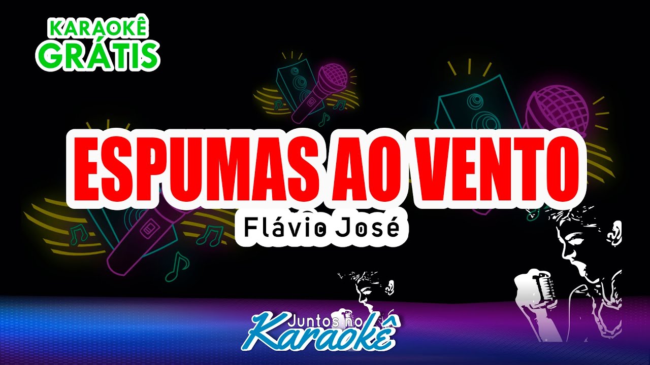 KARAOKÊ GRÁTIS ESPUMAS AO VENTO - [FLÁVIO JOSÉ]