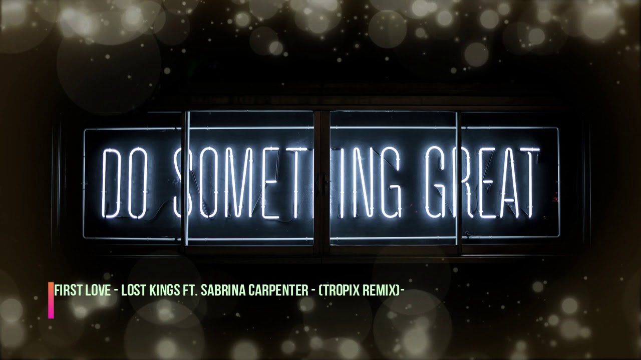 First Love -Lost Kings feat. Sabrina Carpenter -(Tropix Remix)