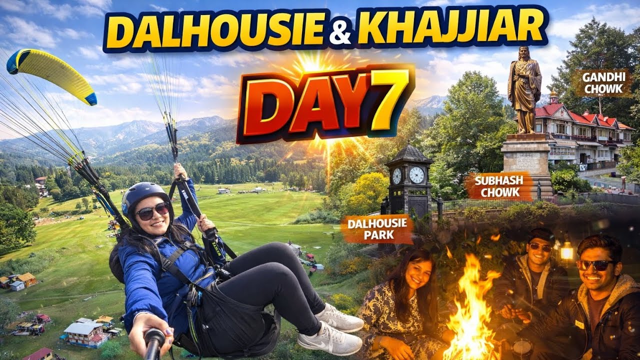 Day 7 | Dalhousie & Khajjiar 🪂🔥 | Paragliding, Bonfire & Mini Switzerland of India