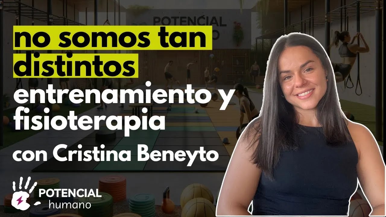 Entrenamiento VS fisioterapia Con Cris Beneyto | Potencial Humano Podcast #15