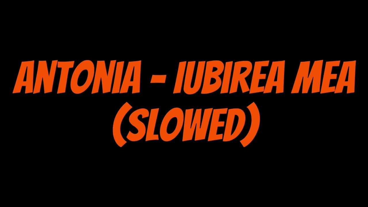 Antonia - Iubirea Mea (Slowed)