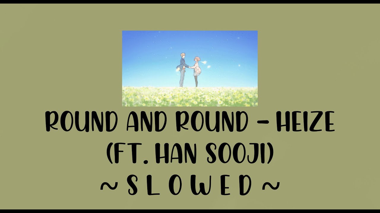 Round and Round - Heize (ft. Han SooJi) - Slowed