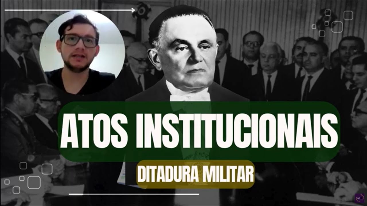 Entenda os ATOS INSTITUCIONAIS da Ditadura Militar