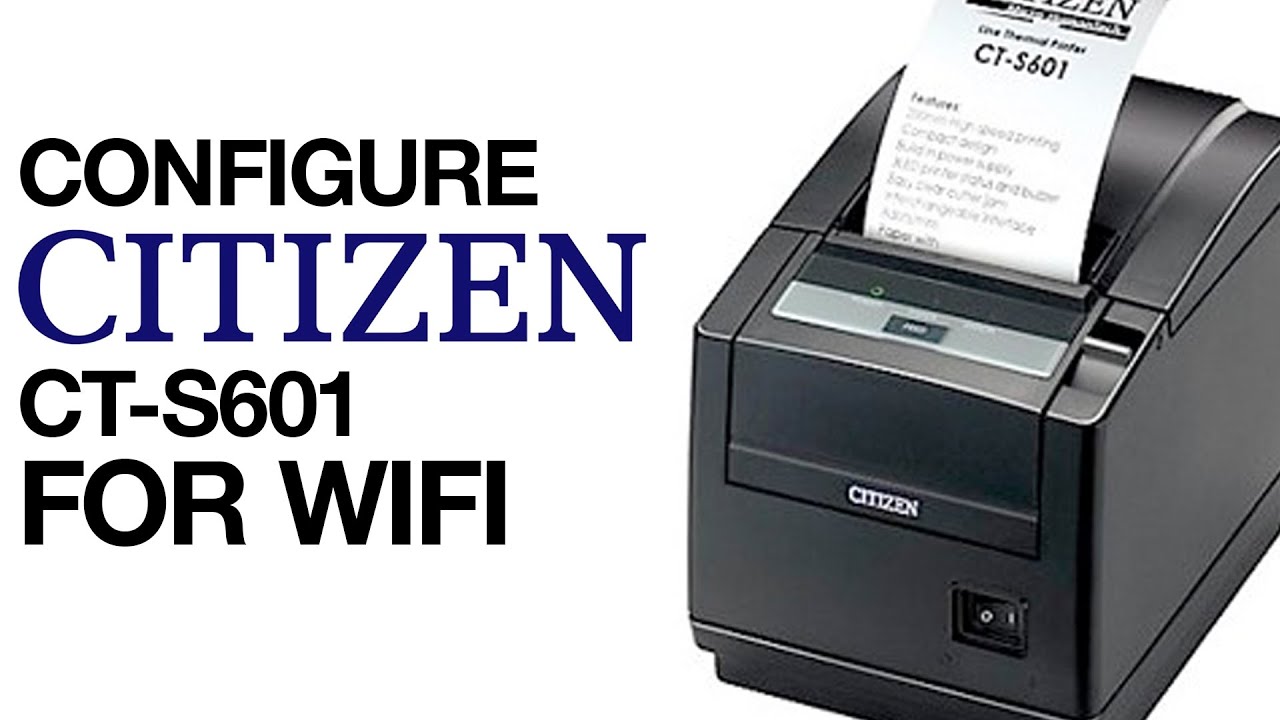 How to Configure the Citizen CT-S601II Receipt Printer to Connect via WIFI