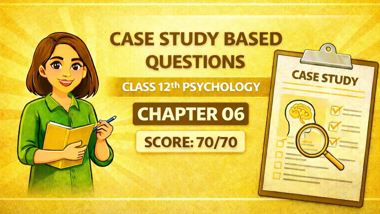 Case Study Questions Class 12 Psychology Chapter 6 | Class 12 Psychology Board Exam Imp. Question