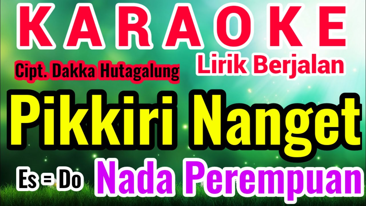 PIKKIRI Karaoke Nada Cewe/Perempuan/Female||Karaoke PIKKIRI Versi Cewe|Cipt. Dakka Hutagalung