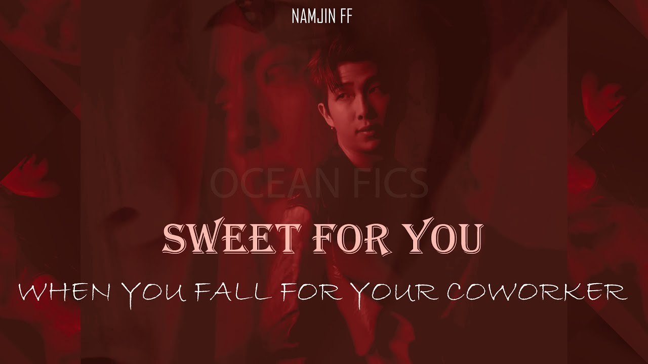 [Namjin Oneshot] WHEN YOU FALL FOR YOUR COWORKER || Sweet For You ||  NAMJIN FF