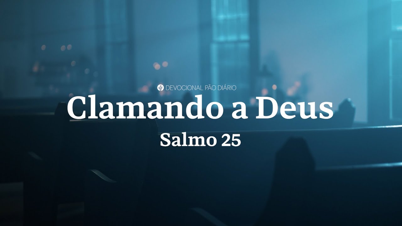 Deus ouve o seu clamor: lições de confiança e amor | Salmo 25 | Devocional Pão Diário