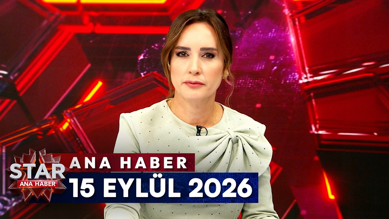 Star Ana Haber | 15 Eyl&uuml;l 2026 Salı