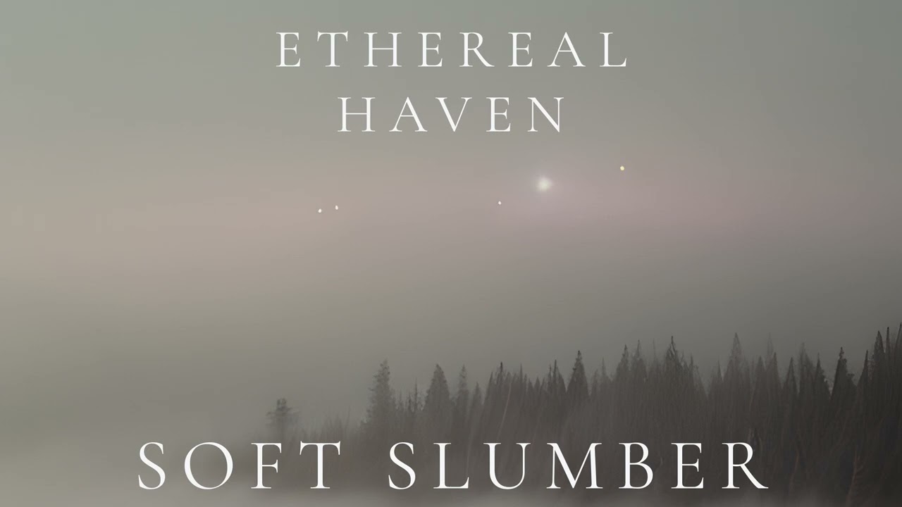 Ethereal Haven – Soft Slumber (Ambient Sleep)